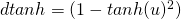 dtanh = (1-tanh(u)^2\partialu)