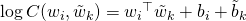 \log C(w_i, \tilde{w}_k) = {w_i}^\top \tilde{w}_k + b_i + \tilde{b}_k
