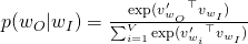 Rendered by QuickLaTeX.com p(w_O \vert w_I) = \frac{\exp({v'_{w_O}}^{\top} v_{w_I})}{\sum_{i=1}^V \exp({v'_{w_i}}^{\top} v_{w_I})}